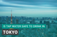 Is Tap Water Safe to Drink in Tokyo