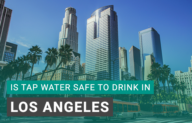 Is Tap Water Safe to Drink in Los Angeles